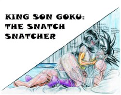[Skillet91] King Son Goku: The Snatch Snatcher (Dragon Ball Z) [Ongoing]