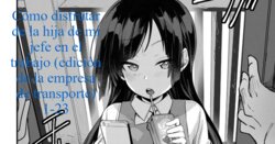 [Aya] Tsutome Saki no Musume-san o Oishiku Itadaku Hon Soushuuhen Kakioroshi (Unsou Kaisha Hen) 1~23 | Cómo Disfrutar de la Hija del Jefe en el Trabajo (Edición de la Empresa de Transporte) 1-23 [Spanish] [HENVAL]