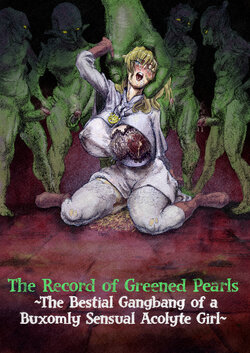 [Edrix3] The Record of Greened Pearls ~The Bestial Gangbang of a Buxomly Senxual Acolyte Girl~ (Goblin Slayer)