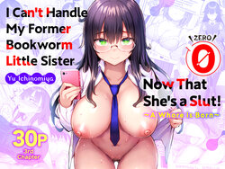 [Ichibocchi (Ichinomiya Yuu)] Moto InCha no Kyonyuu Yariman Imouto ga Erosugite, Onii-chan wa Mou...!! 0 ~Jimiko no Watashi ga Kawatta Riyuu~ | I Can't Handle My Former Bookworm Little Sister Now That She's a Slut! ~A Whore is Born~ [English] [Colorized]
