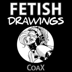 [Coax] Fetish Drawings