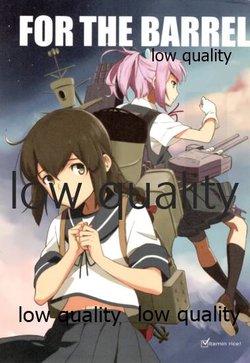 (Gunreibu Shuho & Houraigekisen! Yo-i! Goudou Enshuu 2Senme) [Vitamin Gohan (Hasegawa Keita)] FOR THE BARREL (Kantai Collection -KanColle-)